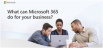 What can Microsoft 365 do for your Business?
